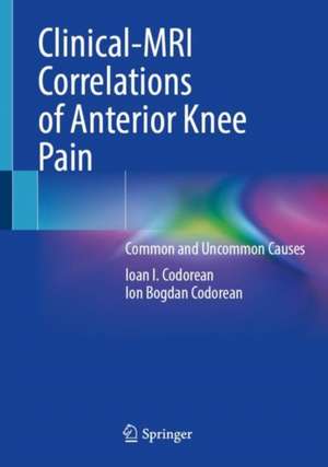 Clinical-MRI Correlations of Anterior Knee Pain: Common and Uncommon Causes de Ioan I. Codorean