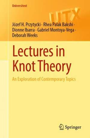 Lectures in Knot Theory: An Exploration of Contemporary Topics de Józef H. Przytycki