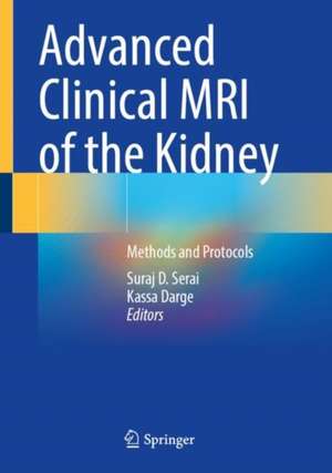 Advanced Clinical MRI of the Kidney: Methods and Protocols de Suraj D. Serai