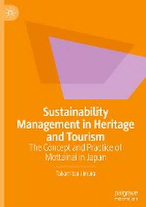 Sustainability Management in Heritage and Tourism: The Concept and Practice of Mottainai in Japan de Takamitsu Jimura