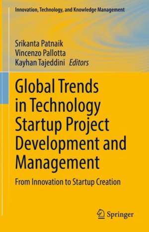 Global Trends in Technology Startup Project Development and Management: From Innovation to Startup Creation de Srikanta Patnaik