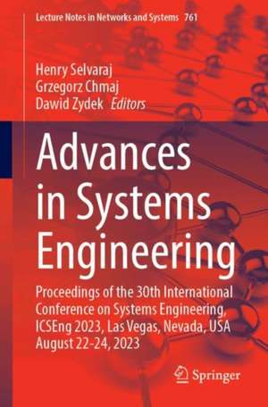 Advances in Systems Engineering: Proceedings of the 30th International Conference on Systems Engineering, ICSEng 2023, Las Vegas, Nevada, USA August 22-24, 2023 de Henry Selvaraj