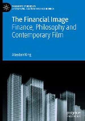 The Financial Image: Finance, Philosophy and Contemporary Film de Alasdair King