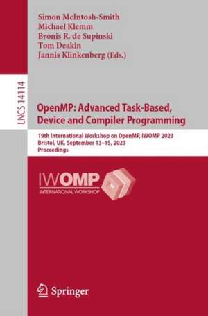 OpenMP: Advanced Task-Based, Device and Compiler Programming: 19th International Workshop on OpenMP, IWOMP 2023, Bristol, UK, September 13–15, 2023, Proceedings de Simon McIntosh-Smith