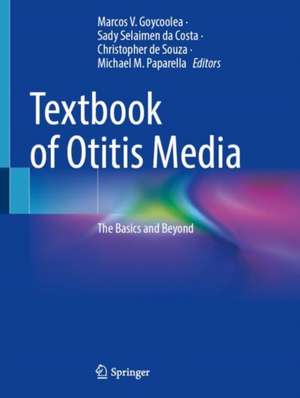 Textbook of Otitis Media: The Basics and Beyond de Marcos V. Goycoolea