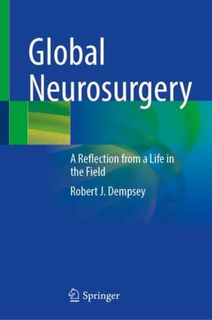 Global Neurosurgery: A Reflection from a Life in the Field de Robert J. Dempsey