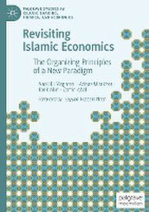 Revisiting Islamic Economics: The Organizing Principles of a New Paradigm de Nabil El Maghrebi