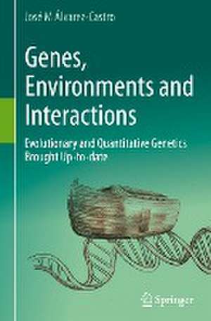 Genes, Environments and Interactions: Evolutionary and Quantitative Genetics Brought Up-to-date de José M Álvarez-Castro