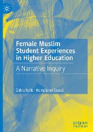 Female Muslim Student Experiences in Higher Education: A Narrative Inquiry de Zahra Rafie