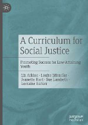 A Curriculum for Social Justice: Promoting Success for Low-Attaining Youth de Liz Atkins