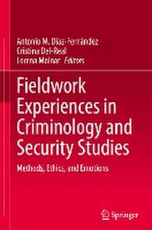 Fieldwork Experiences in Criminology and Security Studies: Methods, Ethics, and Emotions de Antonio M. Díaz-Fernández