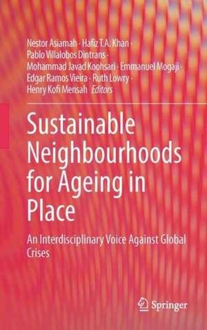 Sustainable Neighbourhoods for Ageing in Place: An Interdisciplinary Voice Against Global Crises de Nestor Asiamah