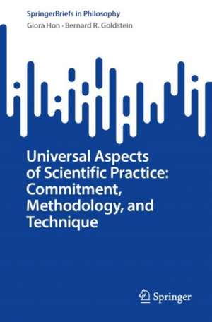 Universal Aspects of Scientific Practice: Commitment, Methodology, and Technique de Giora Hon