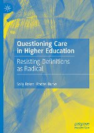 Questioning Care in Higher Education: Resisting Definitions as Radical de Sally Baker