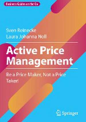 Active Price Management: Be a Price Maker, Not a Price Taker! de Sven Reinecke