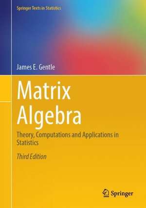 Matrix Algebra: Theory, Computations and Applications in Statistics de James E. Gentle