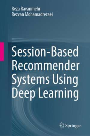 Session-Based Recommender Systems Using Deep Learning de Reza Ravanmehr