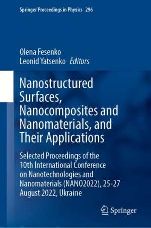 Nanostructured Surfaces, Nanocomposites and Nanomaterials, and Their Applications: Selected Proceedings of the 10th International Conference on Nanotechnologies and Nanomaterials (NANO2022), 25—27 August 2022, Ukraine de Olena Fesenko