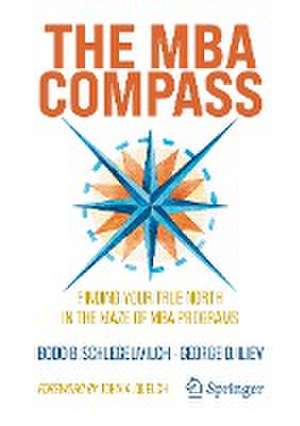 The MBA Compass: Finding Your True North in the Maze of MBA Programs de Bodo B. Schlegelmilch