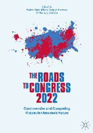 The Roads to Congress 2022: Controversies and Competing Visions for America's Future de Walter Clark Wilson