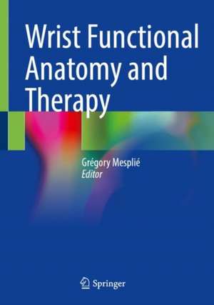 Wrist Functional Anatomy and Therapy de Grégory Mesplié