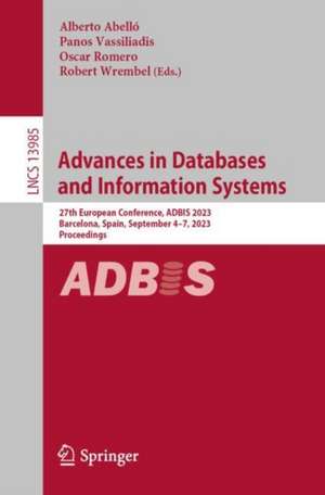 Advances in Databases and Information Systems: 27th European Conference, ADBIS 2023, Barcelona, Spain, September 4–7, 2023, Proceedings de Alberto Abelló