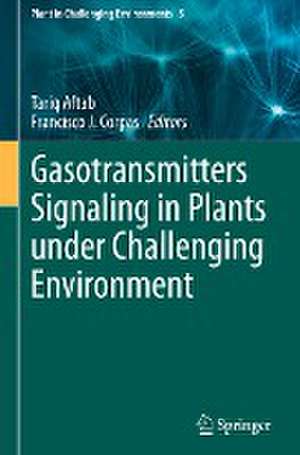 Gasotransmitters Signaling in Plants under Challenging Environment de Tariq Aftab