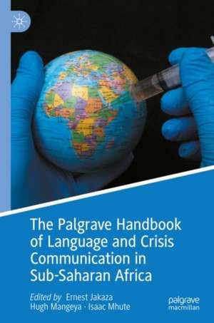 The Palgrave Handbook of Language and Crisis Communication in Sub-Saharan Africa de Ernest Jakaza