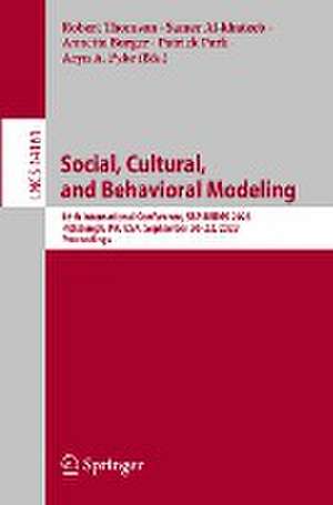 Social, Cultural, and Behavioral Modeling: 16th International Conference, SBP-BRiMS 2023, Pittsburgh, PA, USA, September 20–22, 2023, Proceedings de Robert Thomson