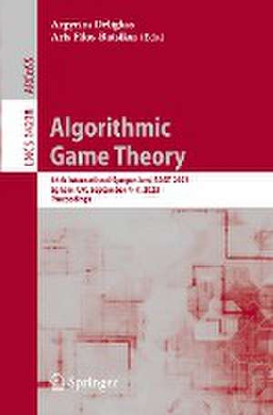 Algorithmic Game Theory: 16th International Symposium, SAGT 2023, Egham, UK, September 4–7, 2023, Proceedings de Argyrios Deligkas