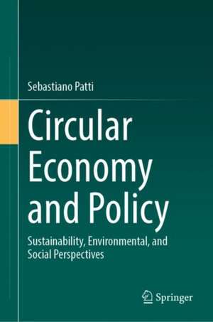 Circular Economy and Policy: Sustainability, Environmental, and Social Perspectives de Sebastiano Patti