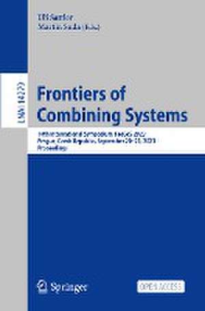 Frontiers of Combining Systems: 14th International Symposium, FroCoS 2023, Prague, Czech Republic, September 20–22, 2023, Proceedings de Uli Sattler