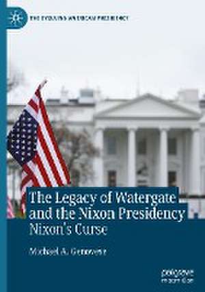 The Legacy of Watergate and the Nixon Presidency: Nixon's Curse de Michael A. Genovese