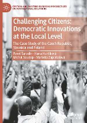 Challenging Citizens: Democratic Innovations at the Local Level: The Case Study of the Czech Republic, Slovakia and Poland de Pavel Šaradín