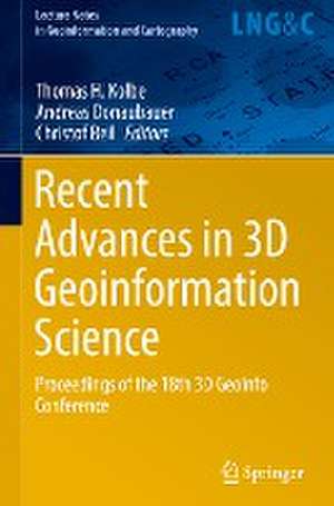 Recent Advances in 3D Geoinformation Science: Proceedings of the 18th 3D GeoInfo Conference de Thomas H. Kolbe