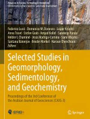 Selected Studies in Geomorphology, Sedimentology, and Geochemistry: Proceedings of the 3rd Conference of the Arabian Journal of Geosciences (CAJG-3) de Federico Lucci