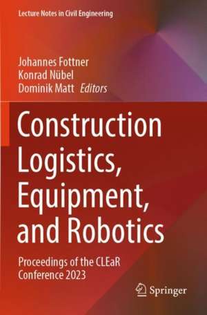 Construction Logistics, Equipment, and Robotics de Johannes Fottner