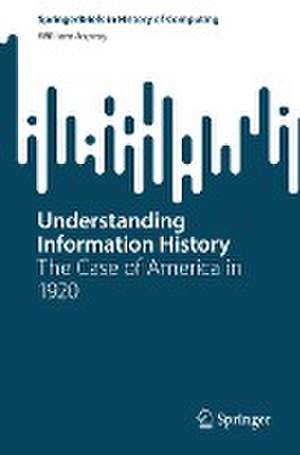 Understanding Information History: The Case of America in 1920 de William Aspray