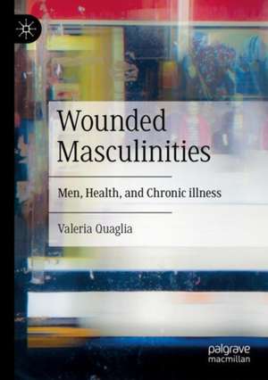 Wounded Masculinities de Valeria Quaglia
