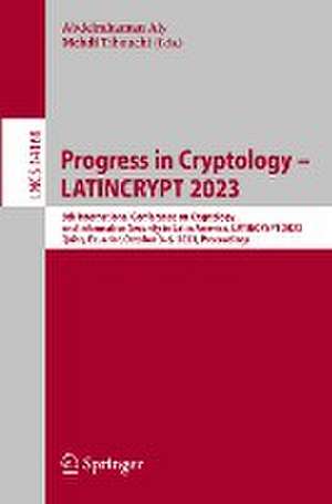 Progress in Cryptology – LATINCRYPT 2023: 8th International Conference on Cryptology and Information Security in Latin America, LATINCRYPT 2023, Quito, Ecuador, October 3–6, 2023, Proceedings de Abdelrahaman Aly