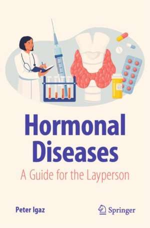 Hormonal Diseases: A Guide for the Layperson de Peter Igaz