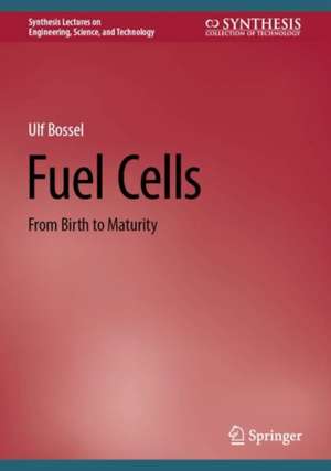 Fuel Cells: From Birth to Maturity de Ulf Bossel