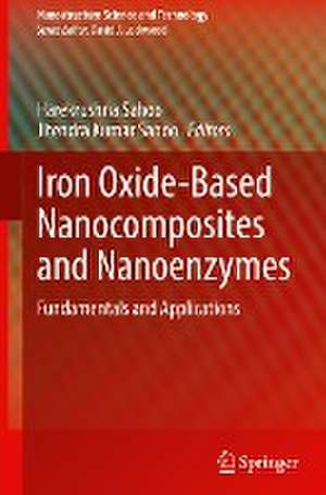 Iron Oxide-Based Nanocomposites and Nanoenzymes: Fundamentals and Applications de Harekrushna Sahoo