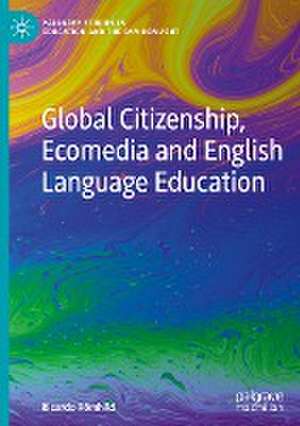 Global Citizenship, Ecomedia and English Language Education de Ricardo Römhild