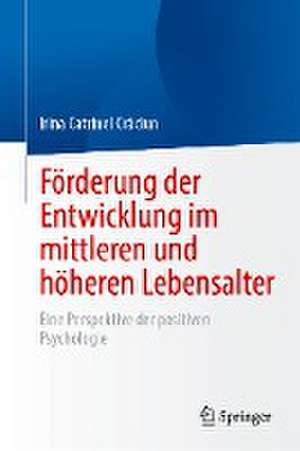 Förderung der Entwicklung im mittleren und höheren Lebensalter: Eine Perspektive der positiven Psychologie de Irina Catrinel Crăciun