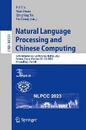 Natural Language Processing and Chinese Computing: 12th National CCF Conference, NLPCC 2023, Foshan, China, October 12–15, 2023, Proceedings, Part III de Fei Liu