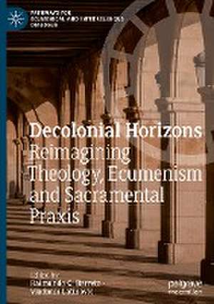 Decolonial Horizons: Reimagining Theology, Ecumenism and Sacramental Praxis de Raimundo C. Barreto