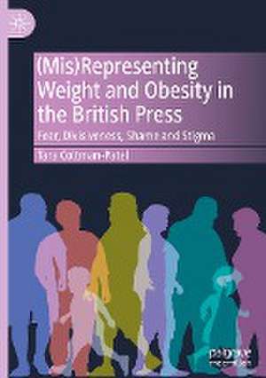 (Mis)Representing Weight and Obesity in the British Press: Fear, Divisiveness, Shame and Stigma de Tara Coltman-Patel