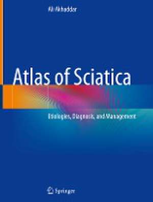 Atlas of Sciatica: Etiologies, Diagnosis, and Management de Ali Akhaddar