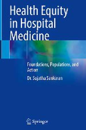 Health Equity in Hospital Medicine : Foundations, Populations, and Action de Sujatha Sankaran